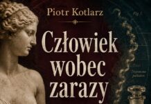 Człowiek wobec zarazy Między Wenus a penicyliną. Dzieje kiły, medycyny i społecznego piętna (Książka PDF) / Piotr Kotlarz