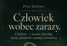 Człowiek wobec zarazy. Cholera – natura choroby, dzieje pandemii i pamięć kulturowa (Książka PDF) / Piotr Kotlarz